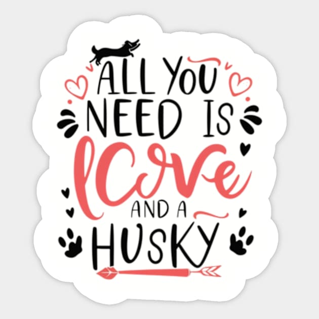 All You Need Is Love And A husky Sticker by TshirtMA